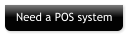 Need a POS system