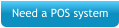 Need a POS system